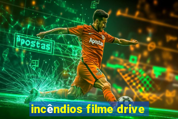 incêndios filme drive