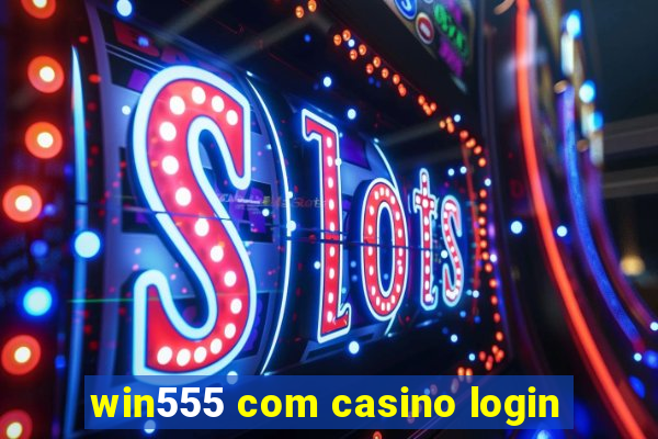 win555 com casino login