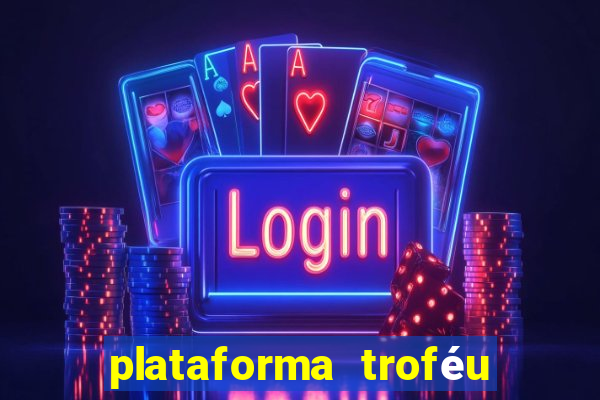 plataforma troféu bet é confiável