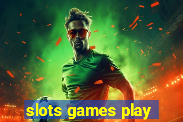 slots games play