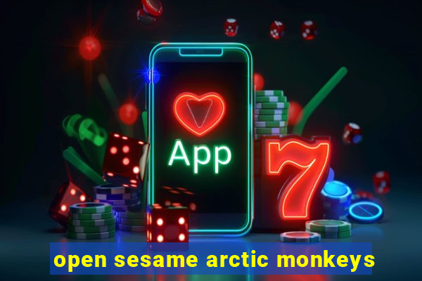 open sesame arctic monkeys