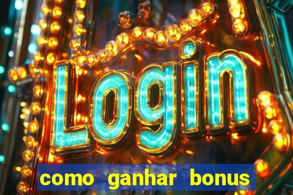 como ganhar bonus no tigrinho