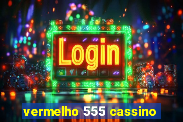 vermelho 555 cassino