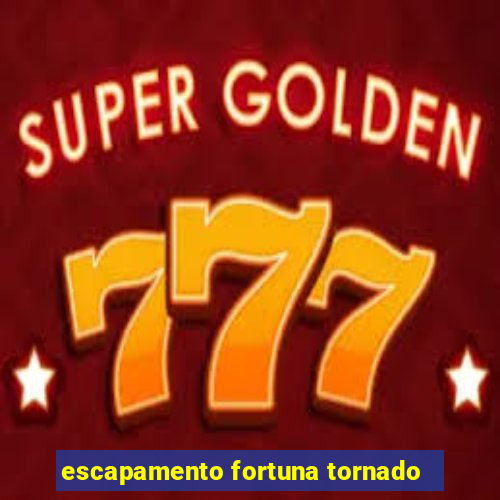 escapamento fortuna tornado