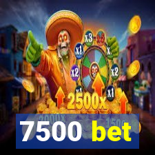 7500 bet