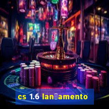 cs 1.6 lan莽amento