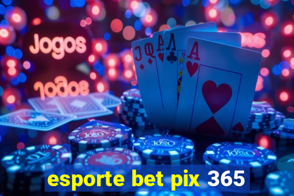 esporte bet pix 365