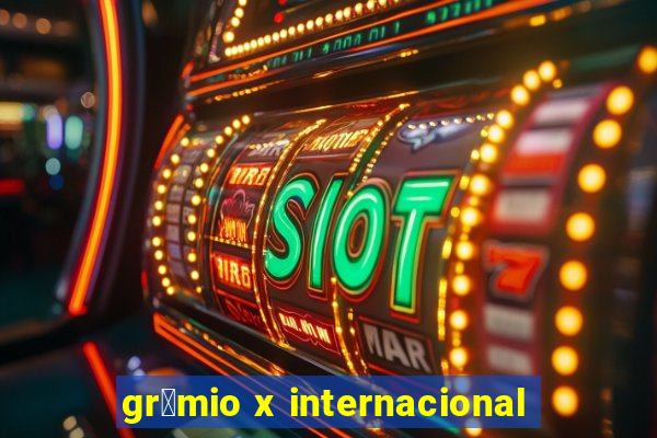 gr锚mio x internacional