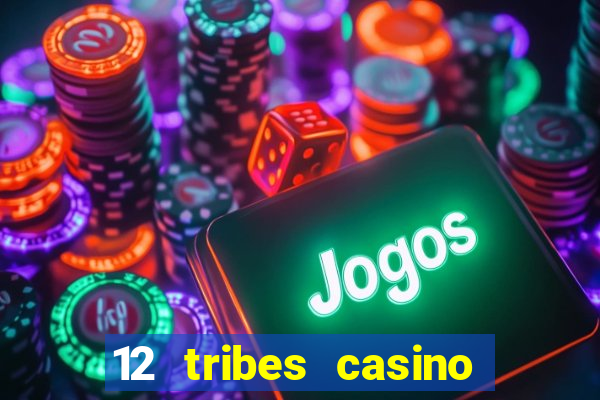 12 tribes casino and hotel