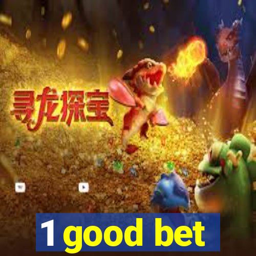 1 good bet