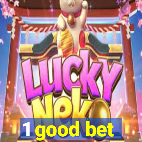 1 good bet