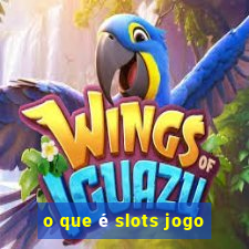 o que é slots jogo