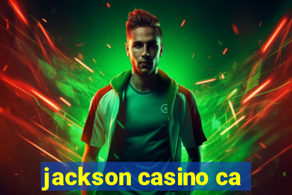 jackson casino ca