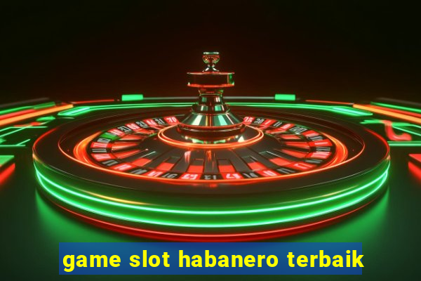 game slot habanero terbaik