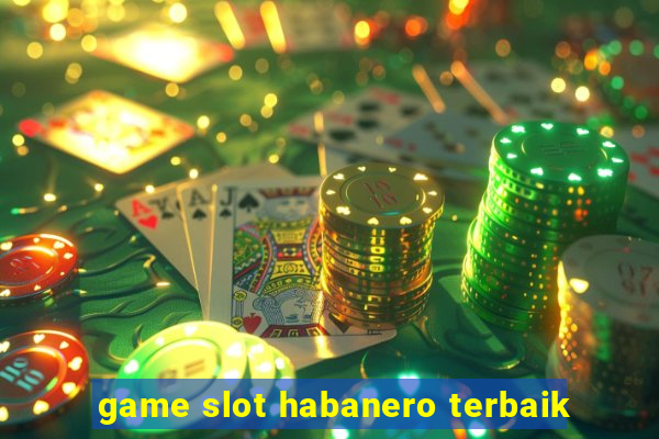 game slot habanero terbaik