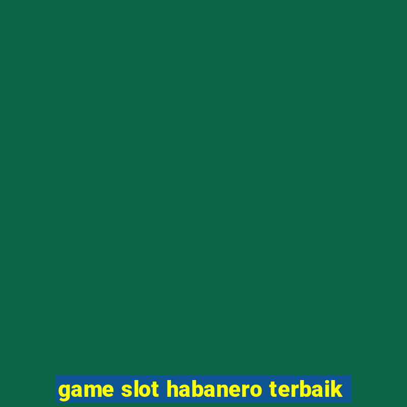 game slot habanero terbaik