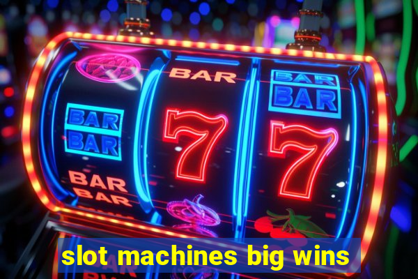 slot machines big wins