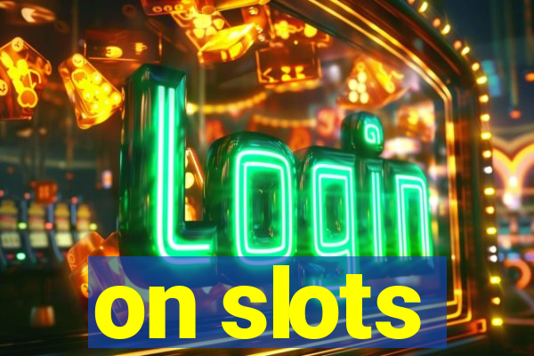 on slots