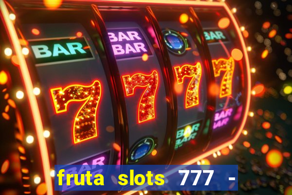 fruta slots 777 - mega jackpot