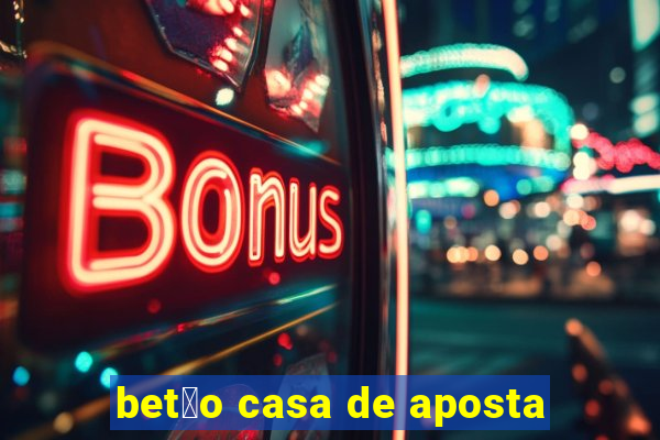 bet茫o casa de aposta