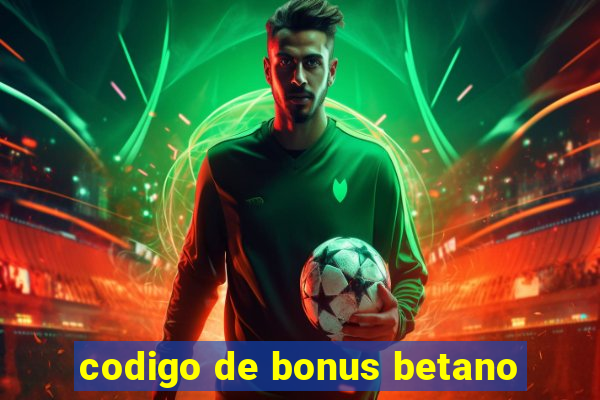 codigo de bonus betano