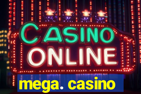 mega. casino