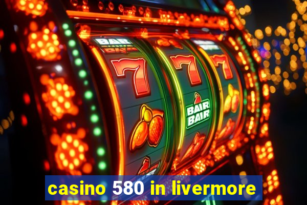 casino 580 in livermore