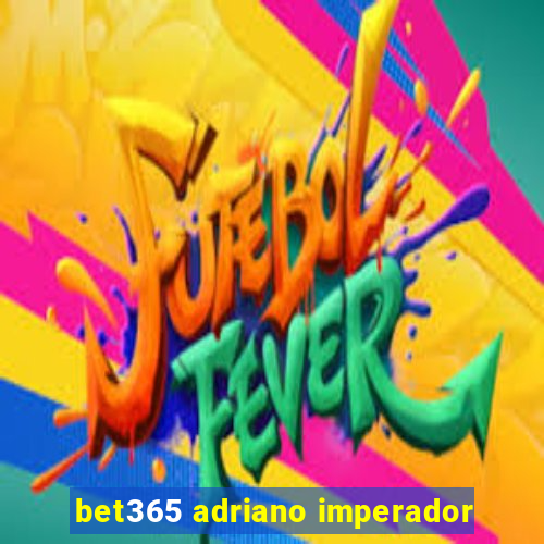 bet365 adriano imperador