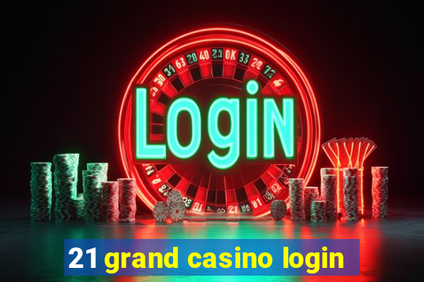 21 grand casino login