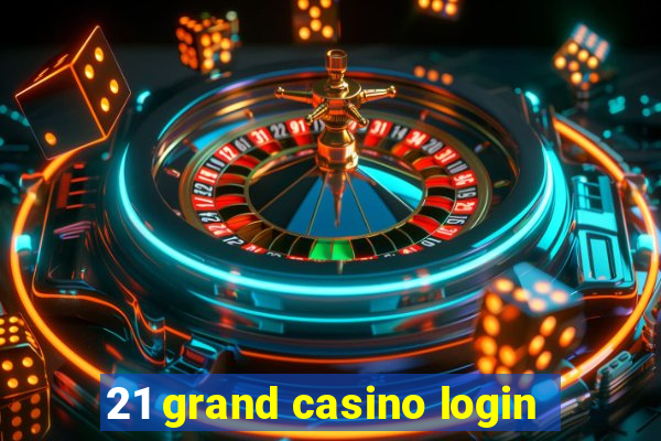 21 grand casino login