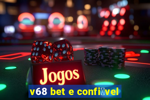 v68 bet e confi谩vel