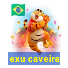 exu caveira