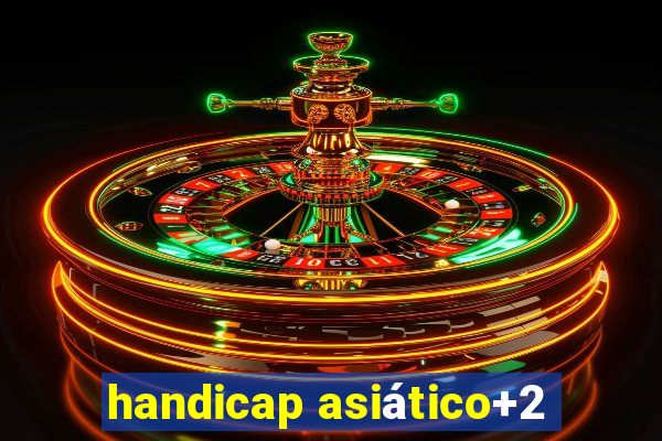 handicap asiático+2