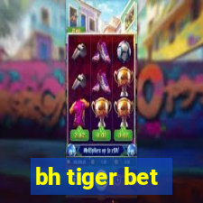 bh tiger bet