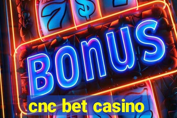 cnc bet casino