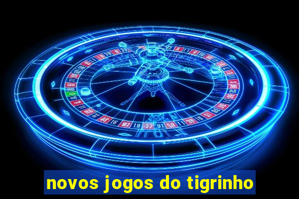 novos jogos do tigrinho