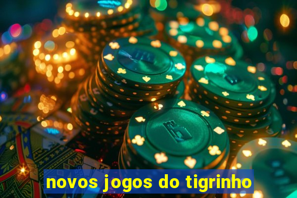 novos jogos do tigrinho