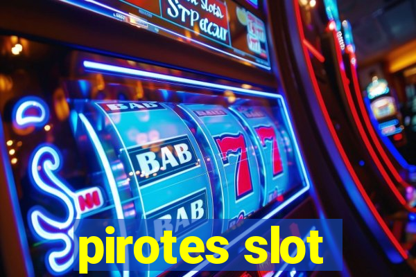 pirotes slot