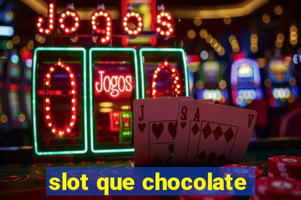 slot que chocolate