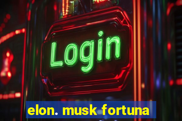 elon. musk fortuna