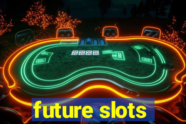 future slots