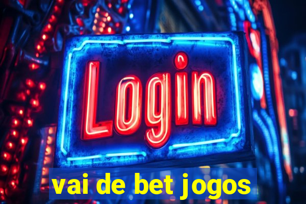 vai de bet jogos