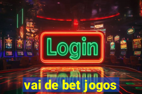 vai de bet jogos