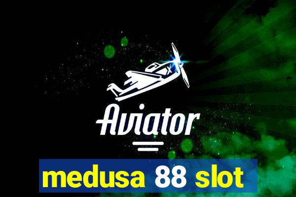 medusa 88 slot