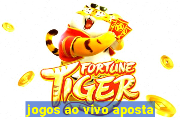 jogos ao vivo aposta