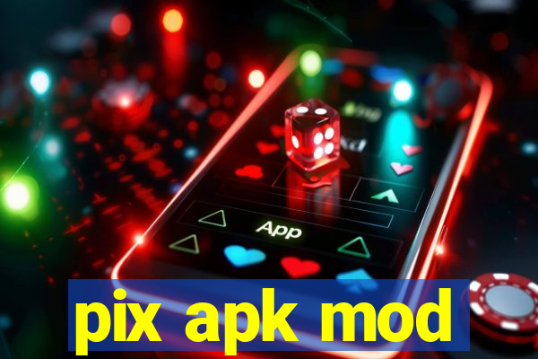 pix apk mod