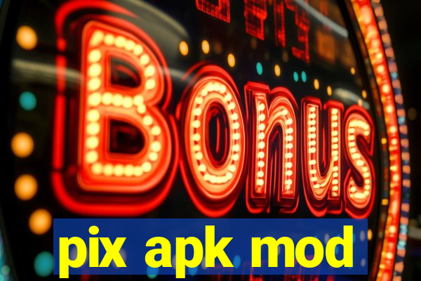 pix apk mod