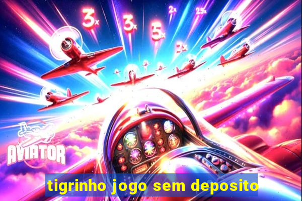 tigrinho jogo sem deposito