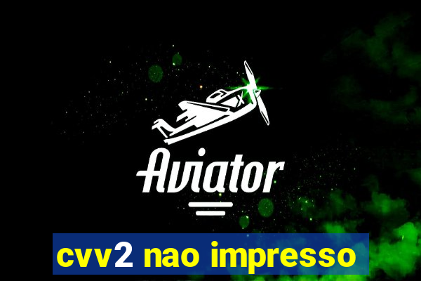 cvv2 nao impresso