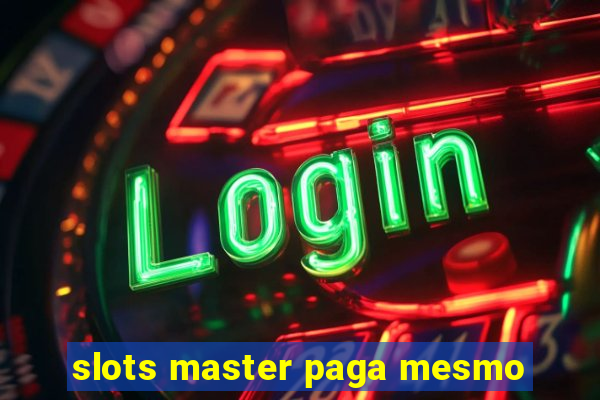 slots master paga mesmo